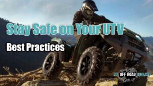 Stay Safe on Your UTV Best Practices